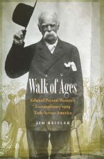 Walk of Ages: Edward Payson Weston's Extraordinary 1909 Trek Across America